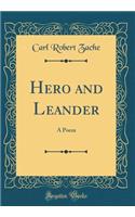 Hero and Leander: A Poem (Classic Reprint)