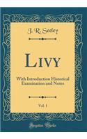 Livy, Vol. 1: With Introduction Historical Examination and Notes (Classic Reprint)