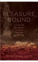 Pleasure Bound: Victorian Sex Rebels and the New Eroticism