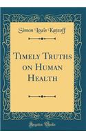 Timely Truths on Human Health (Classic Reprint)