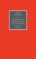 Cori Spezzati: Volume 1, the Development of Sacred Polychoral Music to the Time of Schutz