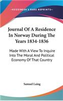 Journal Of A Residence In Norway During The Years 1834-1836: Made With A View To Inquire Into The Moral And Political Economy Of That Country