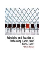 Principles and Practice of Embanking Lands from River-Floods