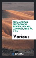 American Theological Review, No. XIII, January, 1862, Pp. 7-54