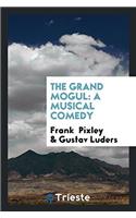 The Grand Mogul: A Musical Comedy