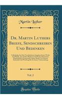 Dr. Martin Luthers Briefe, Sendschreiben Und Bedenken, Vol. 2: Vollständig Aus Den Verschiedenen Ausgaben Seiner Werke Und Briefe, Aus Andern Büchern Und Noch Unbenutzten Handschriften Gesammelt; Luthers Briefe Von Seinem Aufenthalt Auf Wartburg Bi