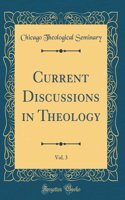Current Discussions in Theology, Vol. 3 (Classic Reprint)