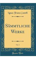 Sämmtliche Werke, Vol. 1 (Classic Reprint)