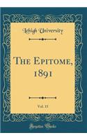 The Epitome, 1891, Vol. 15 (Classic Reprint)