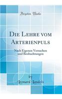 Die Lehre Vom Arterienpuls: Nach Eigenen Versuchen Und Beobachtungen (Classic Reprint)