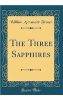The Three Sapphires (Classic Reprint)