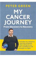 My Cancer Journey: From Discovery to Recovery: Includes my adaptive exercise program that will give you the confidence and strength to fight.