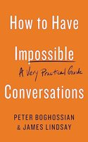 How to Have Impossible Conversations: A Very Practical Guide