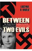 Between Two Evils: The World War II Memoir of a Girl in Occupied Warsaw and a Nazi Labor Camp