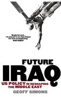 Future Iraq: Us Policy in Reshaping the Middle East