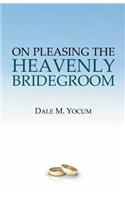 On Pleasing the Heavenly Bridegroom