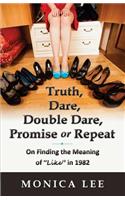 Truth, Dare, Double Dare, Promise or Repeat: On Finding the Meaning of "Like" in 1982