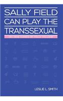 Sally Field Can Play the Transsexual