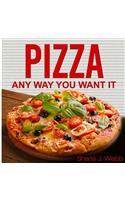 Pizza Anyway You Want It