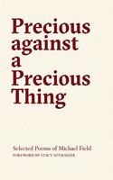 Precious Against a Precious Thing: The Selected Poems of Michael Field