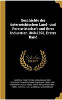 Geschichte der österreichischen Land- und Forstwirtschaft und ihrer Industrien 1848-1898, Erster Band