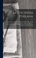 La Cocinera Poblana: Y El Libro De Las Familias: Novísimo Manual Práctico De Cocina Española, Francesa, Inglesa Y Mexicana, Higiene Y Economía Doméstica: Contiene Mas De