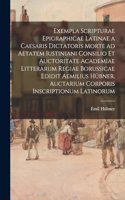 Exempla scripturae epigraphicae latinae a Caesaris dictatoris morte ad aetatem Iustiniani consilio et auctoritate Academiae Litterarum Regiae Borussicae edidit Aemilius Hübner. Auctarium Corporis inscriptionum latinorum