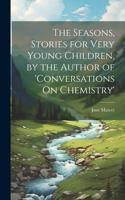 Seasons, Stories for Very Young Children, by the Author of 'conversations On Chemistry'