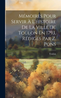 Mémoires Pour Servir À L'histoire De La Ville De Toulon En 1793, Rédiges Par Z. Pons