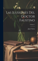 Ilusiones Del Doctor Faustino; Volume 1