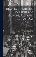 Travels in Various Countries of Europe, Asia and Africa; Volume 6