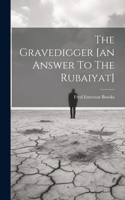 Gravedigger [an Answer To The Rubaiyat]