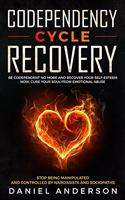 Codependency Cycle Recovery: Be Codependent No More and Recover Your Self-Esteem NOW, Cure Your Soul from Emotional Abuse - Stop Being Manipulated and Controlled by Narcissists 