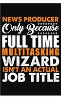 News Producer Only Because Full Time Multitasking Wizard Isnt An Actual Job Title