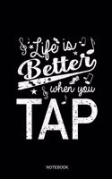 Life Is Better When You Tap Notebook: Dot Grid Journal 6x9 - Tap Dance Dancing Step Dancer Gift