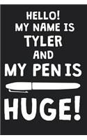 Hello! My Name Is TYLER And My Pen Is Huge!: Blank Name Personalized & Customized Dirty Penis Joke Pun Notebook Journal for Men, Dotted. Men Writing Accessories Item for Proud Male Persons With