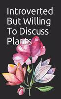 Introverted But Willing To Discuss Plants