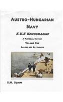 Austro-Hungarian Navy K, u, K Kriegs Marine A Pictorial History Volume One