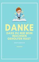 Danke Dass Du Mir Beim Wachsen Geholfen Hast Notizbuch