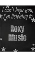I can't hear you, I'm listening to Roxy Music creative writing lined notebook