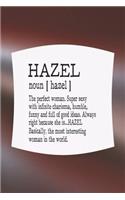 Hazel Noun [ Hazel ] the Perfect Woman Super Sexy with Infinite Charisma, Funny and Full of Good Ideas. Always Right Because She Is... Hazel: First Name Funny Sayings Personalized Customized Names Women Girl Mother's Day Gift Notebook Journal