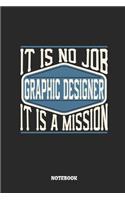 Graphic Designer Notebook - It Is No Job, It Is a Mission: Dot Grid Composition Notebook to Take Notes at Work. Dotted Bullet Point Diary, To-Do-List or Journal for Men and Women.