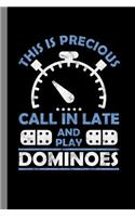 This Is Precious Call In Late And Play Dominoes: Tile Game Gift For Men And Women (6x9) Lined Notebook To Write In