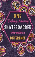 One F*cking Amazing Skateboarder Who Makes A Difference: Blank Lined Pattern Funny Journal/Notebook as Birthday, Christmas, Game day, Appreciation or Special Occasion Gifts for Skateboarders