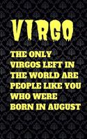 Virgo the only virgo left in the world are people like you who were born in august