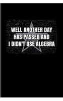 Well Another Day Has Passed And I Didn't Use Algebra
