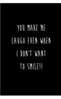 You Make Me Laugh Even When I Don't Want To Smile!!: Best Friends Gifts Journal Notebook Quality Bound Cover 110 Lined Pages