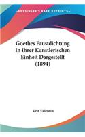 Goethes Faustdichtung In Ihrer Kunstlerischen Einheit Dargestellt (1894)