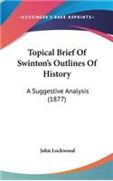 Topical Brief Of Swinton's Outlines Of History