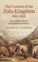 The Creation of the Zulu Kingdom, 1815–1828